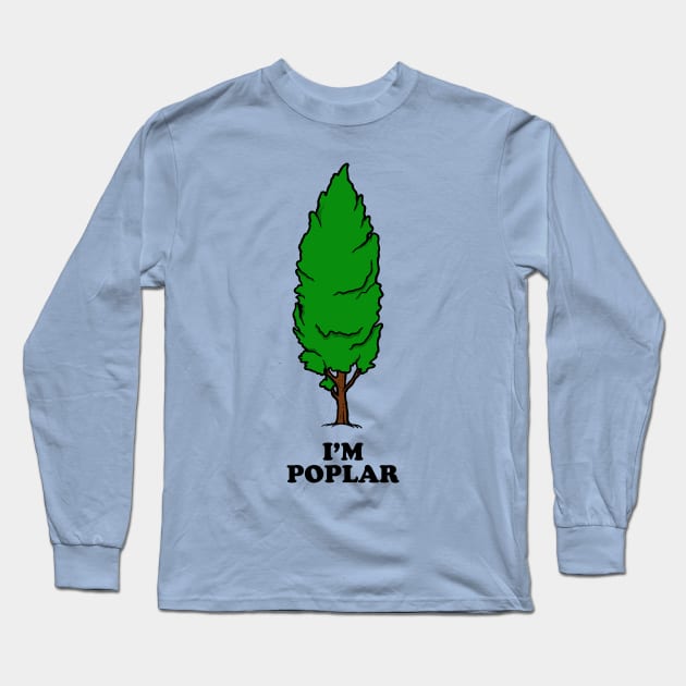 I'm Poplar Long Sleeve T-Shirt by dumbshirts